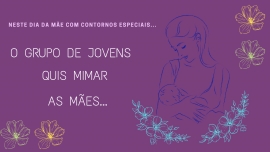 Mensagem e Homenagem do Grupo de Jovens às Mães